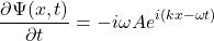 \[\frac{\partial\Psi(x, t)}{\partial t} = -i\omega Ae^{i(kx-\omega t)} \]