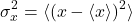 \begin{equation*}\sigma^2_x = \langle (x-\langle x\rangle)^2\rangle\end{equation*}