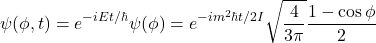 \[ \psi(\phi, t) = e^{-iEt/\hbar}\psi(\phi) = e^{-im^2\hbar t/2I}\sqrt{\frac{4}{3\pi}}\frac{1-\cos\phi}{2} \]