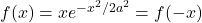 f(x)=xe^{-x^2/2a^2}=f(-x)