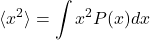 \begin{equation*}\langle x^2\rangle = \int x^2 P(x)dx\end{equation*}