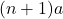(n+1)a