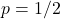 p=1/2