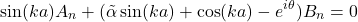 \[\sin(ka)A_n+(\tilde\alpha\sin(ka)+\cos(ka)-e^{i\theta})B_n=0\]
