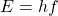 E = hf