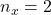 n_x=2