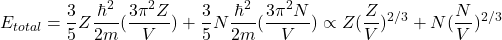 \begin{equation*}E_{total}=\frac{3}{5}Z\frac{\hbar^2}{2m}(\frac{3\pi^2Z}{V})+\frac{3}{5}N\frac{\hbar^2}{2m}(\frac{3\pi^2N}{V}) \propto Z(\frac{Z}{V})^{2/3}+N(\frac{N}{V})^{2/3}\end{equation*}
