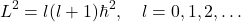 \[ L^2 = l(l+1)\hbar^2, \quad l = 0,1,2,\dots \]