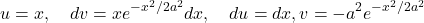 \[u=x, \quad dv=xe^{-x^2/2a^2}dx, \quad du=dx, v=-a^2e^{-x^2/2a^2}\]