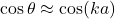 \cos\theta\approx\cos(ka)