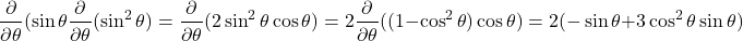 \[ \frac{\partial}{\partial\theta}(\sin\theta\frac{\partial}{\partial\theta}(\sin^2\theta)=\frac{\partial}{\partial\theta}(2\sin^2\theta\cos\theta)=2\frac{\partial}{\partial\theta}((1-\cos^2\theta)\cos\theta)=2(-\sin\theta+3\cos^2\theta\sin\theta) \]
