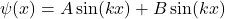 \[\psi(x)=A\sin(kx)+B\sin(kx)\]