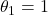 \theta_1=1