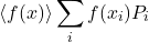 \begin{equation*}\langle f(x)\rangle \sum_i f(x_i)P_i\end{equation*}