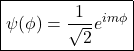 \[\boxed{\psi(\phi)=\frac{1}{\sqrt 2}e^{im\phi}}\]