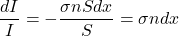 \begin{equation*}\frac{dI}{I}=-\frac{\sigma nSdx}{S}=\sigma n dx\end{equation*}