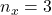n_x=3