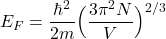 \begin{equation*}E_F=\frac{\hbar^2}{2m}\Big(\frac{3\pi^2N}{V}\Big)^{2/3}\end{equation*}