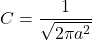 \[C=\frac{1}{\sqrt{2\pi a^2}}\]