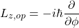 \[ L_{z,op} = -i\hbar\frac{\partial}{\partial\phi} \]