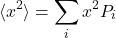 \begin{equation*}\langle x^2\rangle = \sum_i x^2P_i\end{equation*}