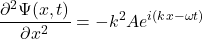 \[\frac{\partial^2\Psi(x, t)}{\partial x^2} = -k^2Ae^{i(kx-\omega t)} \]