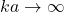 ka\rightarrow\infty