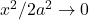 x^2/2a^2\rightarrow 0
