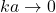 ka\rightarrow 0