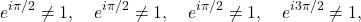 \[e^{i\pi/2}\ne 1, \quad e^{i\pi/2}\ne 1, \quad e^{i\pi/2}\ne 1, \quad e^{i3\pi/2}\ne 1,\]