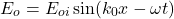 \begin{equation*}E_o=E_{oi}\sin(k_0x-\omega t)\end{equation*}