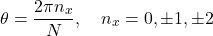 \[\theta=\frac{2\pi n_x}{N},\quad n_x=0,\pm1,\pm2\]