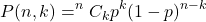 \begin{equation*}P(n, k)=^nC_kp^k(1-p)^{n-k}\end{equation*}