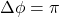 \Delta\phi=\pi