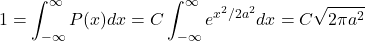 \[1=\int ^\infty_{-\infty} P(x)dx=C\int^\infty_{-\infty} e^{x^2/2a^2}dx=C\sqrt{2\pi a^2}\]